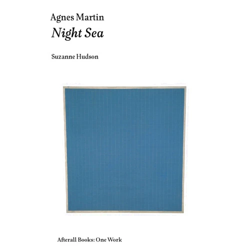 By Suzanne P. Hudson (Author) Agnes Martin: Night Sea (Afterall Books / One Work)