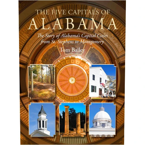 Tom Bailey,Art Meripol,Robin McDonald The Five Capitals of Alabama: The Story of Alabama's Capital Cities from St. Stephens to Montgomery