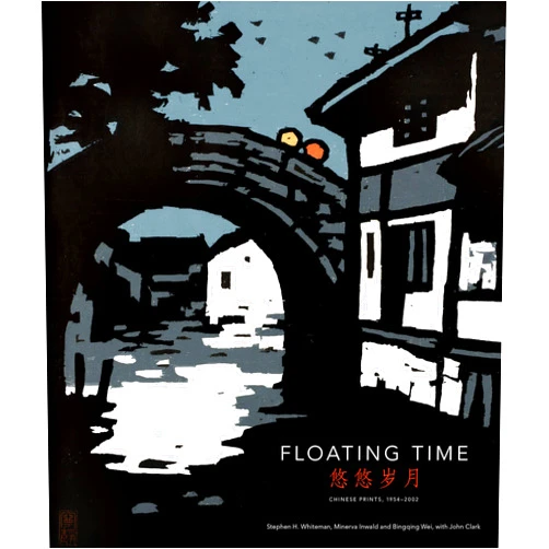 Stephen H. Whiteman,Minerva Inwald,Bingqing Wei,John Clark Floating Time: Chinese Prints, 1954-2002