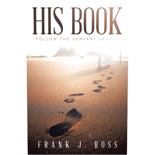 By Frank J. Ross (Author) His Book: Follow the Servant Leader