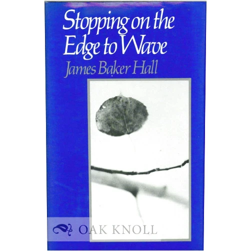 James Baker Hall Stopping on the Edge to Wave (Wesleyan Poetry Series)