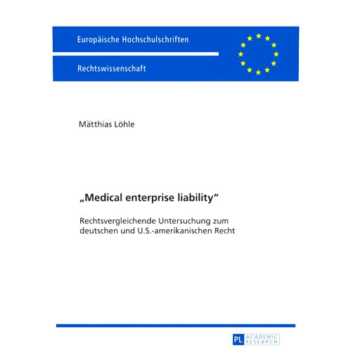 German Edition by Matthias Löhle (Author) «Medical enterprise liability»: Rechtsvergleichende Untersuchung zum deutschen und U.S.-amerikanischen Recht (Europäische Hochschulschriften Recht) (German Edition)