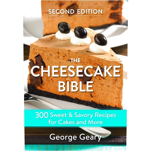 By George Geary (Author) The Cheesecake Bible: 300 Sweet and Savory Recipes for Cakes and More