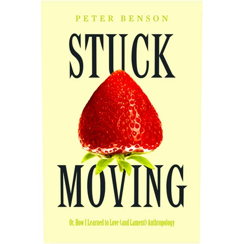 By Peter Benson (Author) Stuck Moving: Or, How I Learned to Love (and Lament) Anthropology (Atelier: Ethnographic Inquiry in the Twenty-First Century) (Volume 9)
