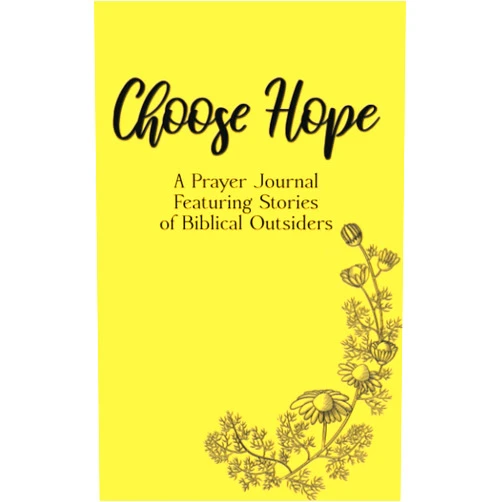 Carol Beth Anderson Choose Hope: A Prayer Journal Featuring Stories of Biblical Outsiders