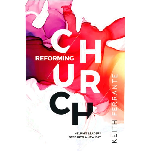 Keith Ferrante Reforming Church: Helping leaders Cross Over Into a New Day
