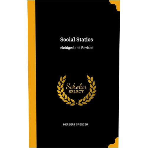 By Herbert Spencer (Author) Social Statics: Abridged and Revised