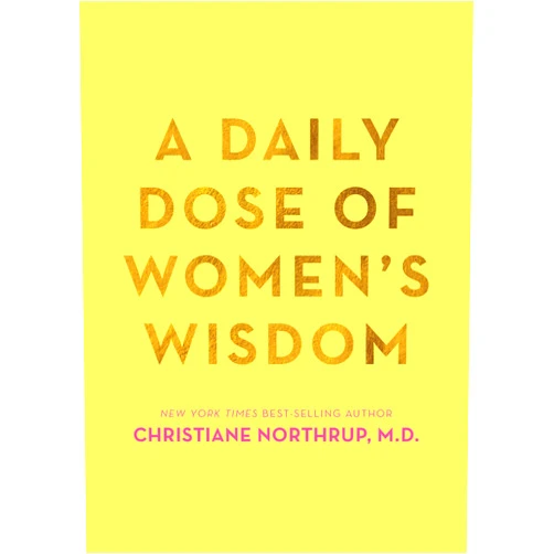 Christiane Northrup M.D. A Daily Dose of Women's Wisdom
