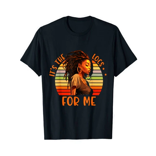 Locs Afro Dreadlocks Love Natural Beauty Hair It's the Locs For Me Afro Hair Black American African Girl T-Shirt