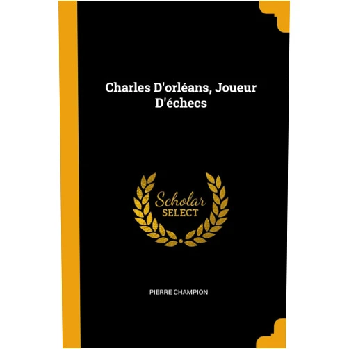 Pierre Champion Charles D'orléans, Joueur D'échecs (French Edition)