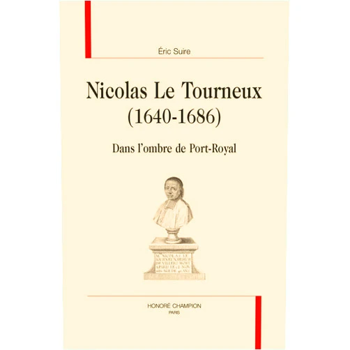 French Edition by Éric Suire (Author) Nicolas Le Tourneux (1640-1686): Dans l'ombre de Port-Royal