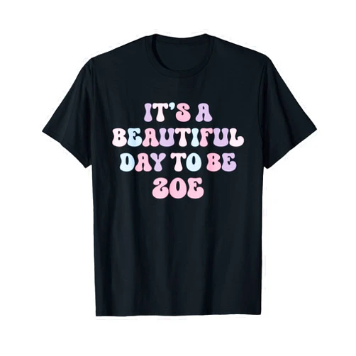 Personalized Zoe Collection Zoe Beautiful Day Funny Personalized Zoe Birthday T-Shirt