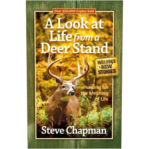 A Look at Life from a Deer Stand: Hunting for the Meaning of Life by Steve Chapman (2012-08-01)