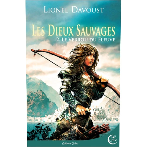 Lionel Davoust,Alain Brion LES DIEUX SAUVAGES 2 - LE VERROU DU FLEUVE