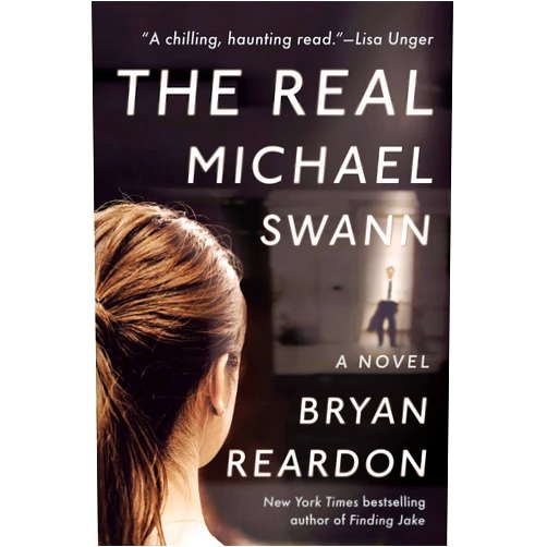 Bryan Reardon The Real Michael Swann: A Novel