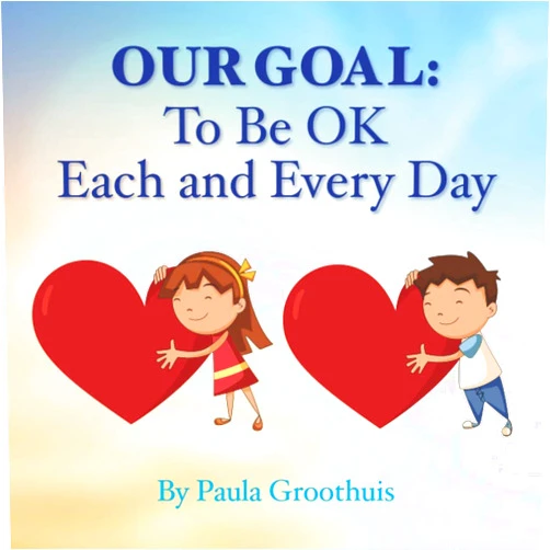Paula Groothuis,Shutterstock Our Goal: To Be OK Each And Every Day