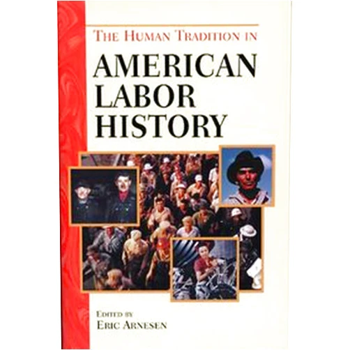By Eric Arnesen (Editor) The Human Tradition in American Labor History
