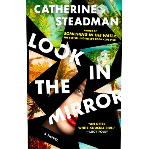 By Catherine Steadman (Author) Format: Kindle Edition Look In the Mirror: A Novel