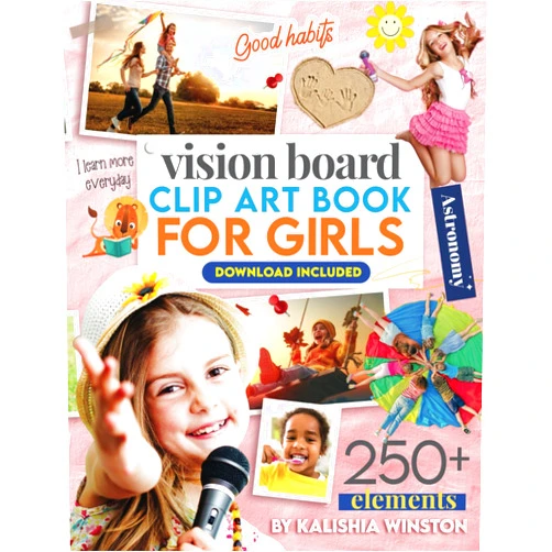 By Kalishia Winston (Author) Vision Board Clip Art Book for Girls: 250+ Inspiring Pictures, Positive Affirmations & Tools for Manifesting Dreams and Happiness for Kids (Vision Board Supplies)