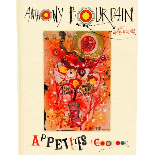 Anthony Bourdain,Laurie Woolever Appetites: A Cookbook