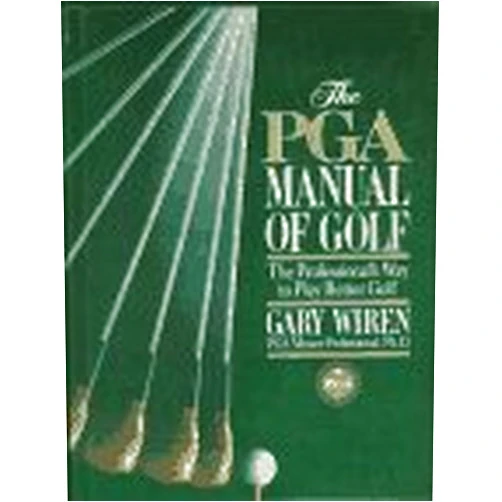 Gary Wiren The PGA Manual of Golf: The Professional's Way to Play Better Golf