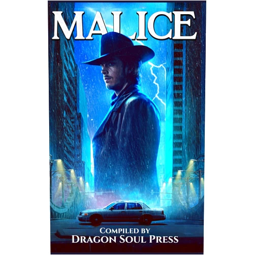 J.E. Feldman,Stuart Stromin,Daryl Marcus,Theric Jepson,Stephen A. Roddewig,S.J. Walker,Terry Grimwood,Mario Caric,James Blakey,Tilia Klebenov Jacobs Malice: A Dragon Soul Press Anthology