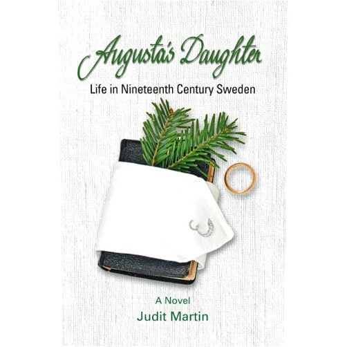 Judit Martin,M. A. Cook Design,Mary Sharp,David Wright,Whitney Pope,Miriam Canter,Deb Schense,Barbara Brady Augusta's Daughter: Life in Nineteenth Century Sweden