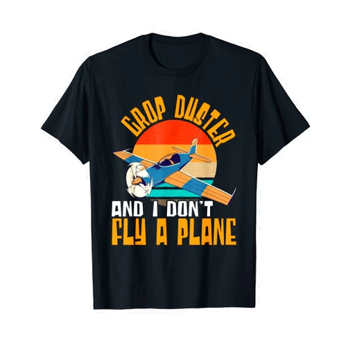 Professional Crop Duster Gifts Crop Duster And I Dont Fly A Plane Crop Duster T-Shirt