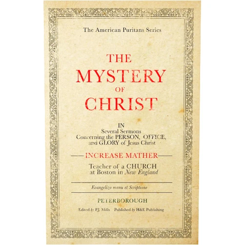 By Increase Mather (Author), P J Mills (Editor), Nate Pickowicz (Editor) & 0 more The Mystery of Christ