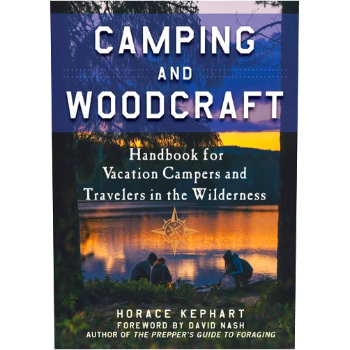 Horace Kephart,David Nash Camping and Woodcraft: A Handbook for Vacation Campers and Travelers in the Woods