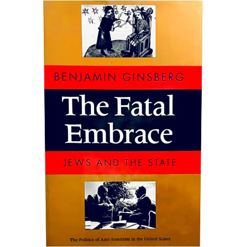 By Benjamin Ginsberg (Author) The Fatal Embrace: Jews and the State