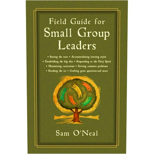 By Sam O'Neal (Author) Field Guide for Small Group Leaders: Setting the Tone, Accommodating Learning Styles and More