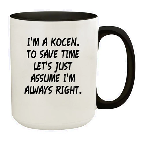 Molandra Products I'm A Kocen. To Save Time Let's Just Assume I'm Always Right. - 15oz Colored Inner & Handle Ceramic Coffee Mug, Black