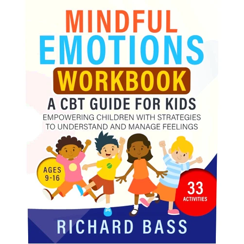 Richard Bass Mindful Emotions Workbook: A CBT Guide for Kids: Empowering Children with Strategies to Understand and Manage Feelings (Successful Parenting)