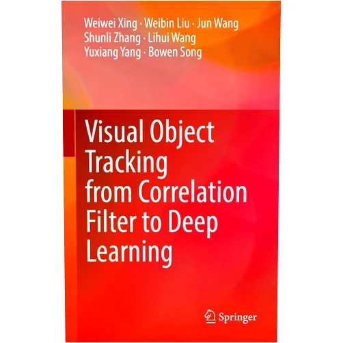 By Weiwei Xing (Author), Weibin Liu (Author), Jun Wang (Author), Shunli Zhang (Author), Lihui Wang (Author), Yuxiang Yang (Author), Bowen Song (Author) & 2 more Format: Kindle Edition Visual Object Tracking from Correlation Filter to Deep Learning