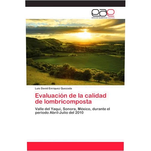 Spanish Edition by Luis David Enríquez Quezada (Author) Evaluación de la calidad de lombricomposta: Valle del Yaqui, Sonora, México, durante el periodo Abril-Julio del 2010 (Spanish Edition)