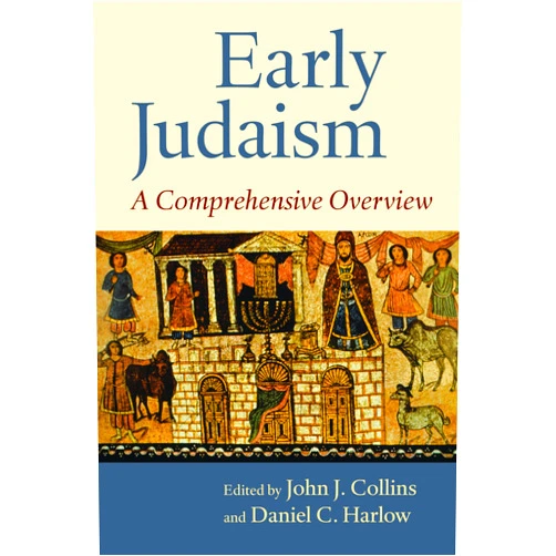 John J. Collins,Daniel C. Harlow Early Judaism: A Comprehensive Overview