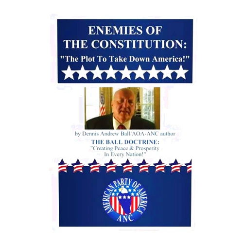 By Dennis Andrew Ball (Author) ENEMIES OF THE CONSTITUTION: 