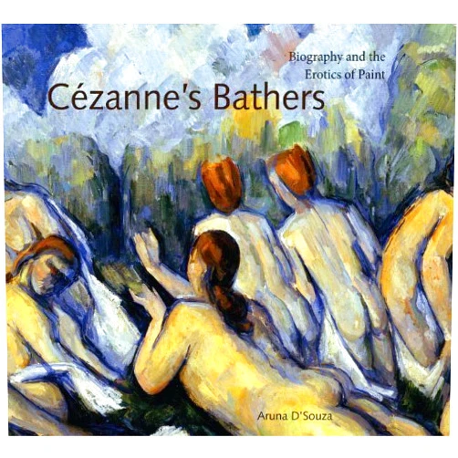 By Aruna d'Souza (Author) Cézanne's Bathers: Biography and tzhe Erotics of Paint (Refiguring Modernism) 1st edition by D'Souza, Aruna (2008) Paperback