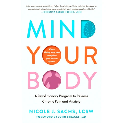By Nicole J. Sachs LCSW (Author), John Stracks MD (Foreword) Mind Your Body: A Revolutionary Program to Release Chronic Pain and Anxiety