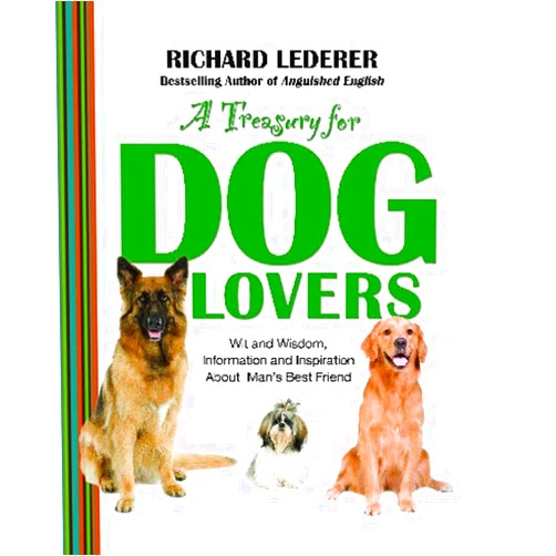 By Richard Lederer (Author) A Treasury for Dog Lovers: Wit and Wisdom, Information and Inspiration About