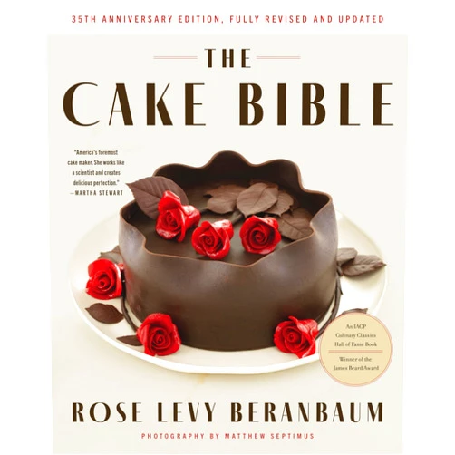 Rose Levy Beranbaum,Woody Wolston,Ron Ben-Israel The Cake Bible, 35th Anniversary Edition: The Ultimate Cake Baking Guide with Classic and Modern Recipes, Techniques, and Decorating Methods