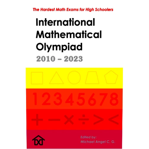Michael Angel C. G. IMO - International Mathematical Olympiad [Enlarged Edition]: The Hardest Math Exams for High Schoolers (Mathematical Olympiads for Elementary, Middle and High School)