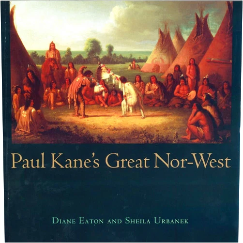 Sheila Urbanek,Diane F. Eaton Paul Kane's Great Nor-West