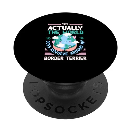 Quotes Dog Lover Coquetdale Terrier Dog Dad Pets The World Does Revolve Around My Border Terrier Sayings PopSockets Swappable PopGrip