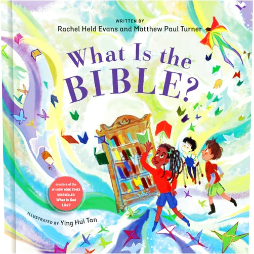 Rachel Held Evans,Matthew Paul Turner,Ying Hui Tan What Is the Bible?