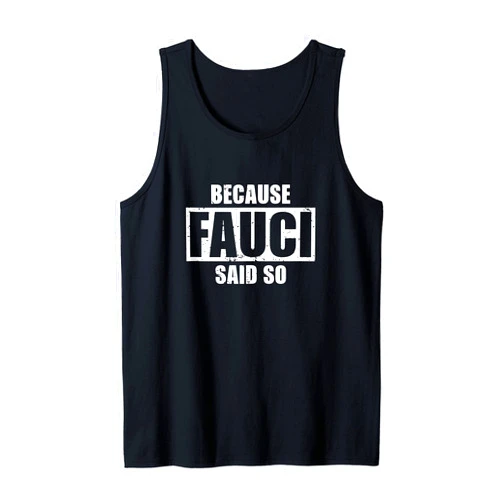 Because Fauci Said So Trust Anthony Fauci Outfits Because Fauci Said So Support Doctor Fauci Quarantine 2021 Tank Top