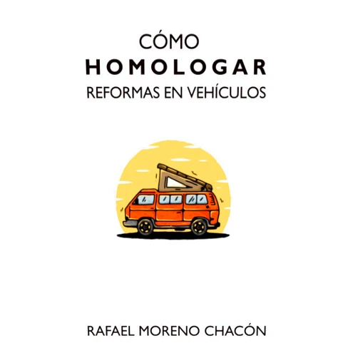 Rafael Moreno Chacón Cómo homologar reformas en vehículos (Spanish Edition)
