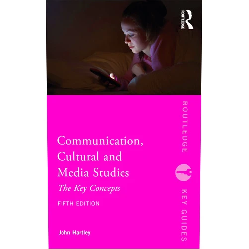 John Hartley Communication, Cultural and Media Studies: The Key Concepts (Routledge Key Guides)