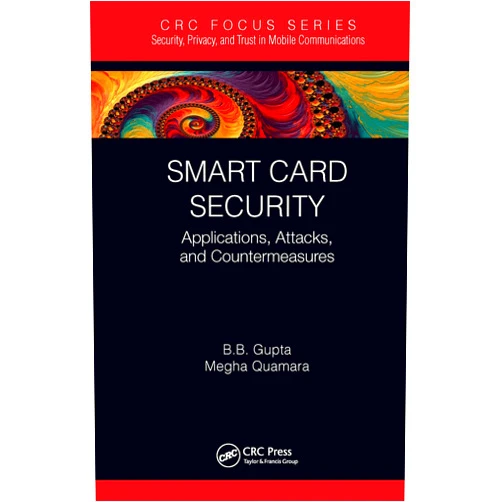 Brij B. Gupta,Megha Quamara Smart Card Security (Security, Privacy, and Trust in Mobile Communications)